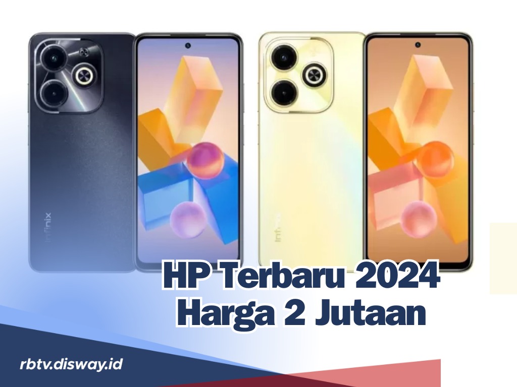 Cari HP Terbaru 2024 Harga Rp 2 Jutaan? Ini Daftarnya dan Jangan Sampai Bimbang