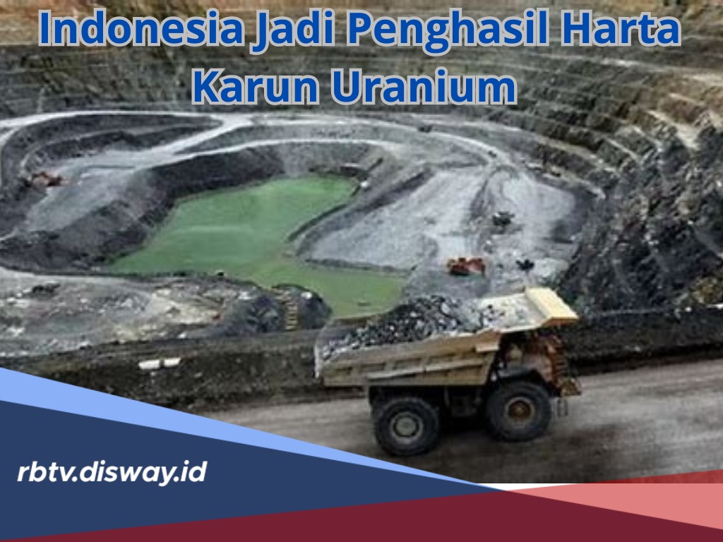 Siapa Sangka 4 Daerah di Indonesia Ini Simpan Harta Karun Uranium Sebanyak 81.090 Ton