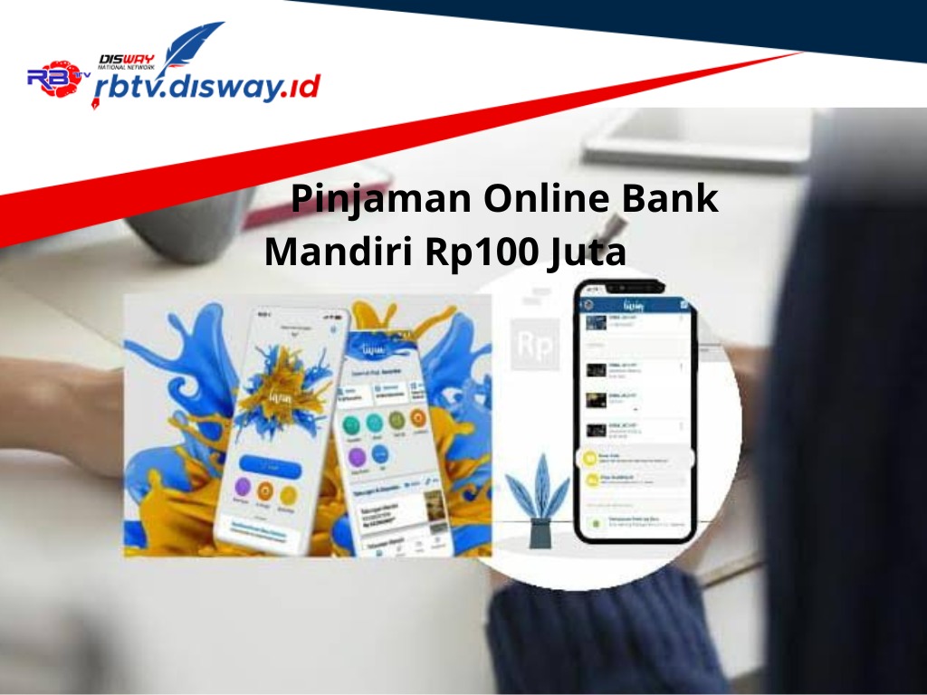 Pinjaman Online Bank Mandiri Rp100 Juta, Bunga Rendah 0,5 Persen Pengajuan Cukup Lewat Online 