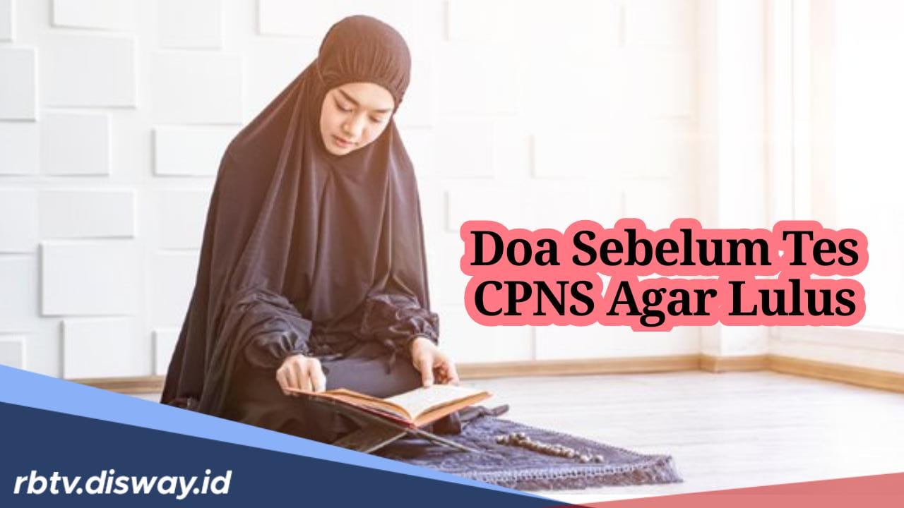 Amalan Mustajab, Ini Doa yang Bisa Diamalkan agar Lolos Tes CPNS 2024 