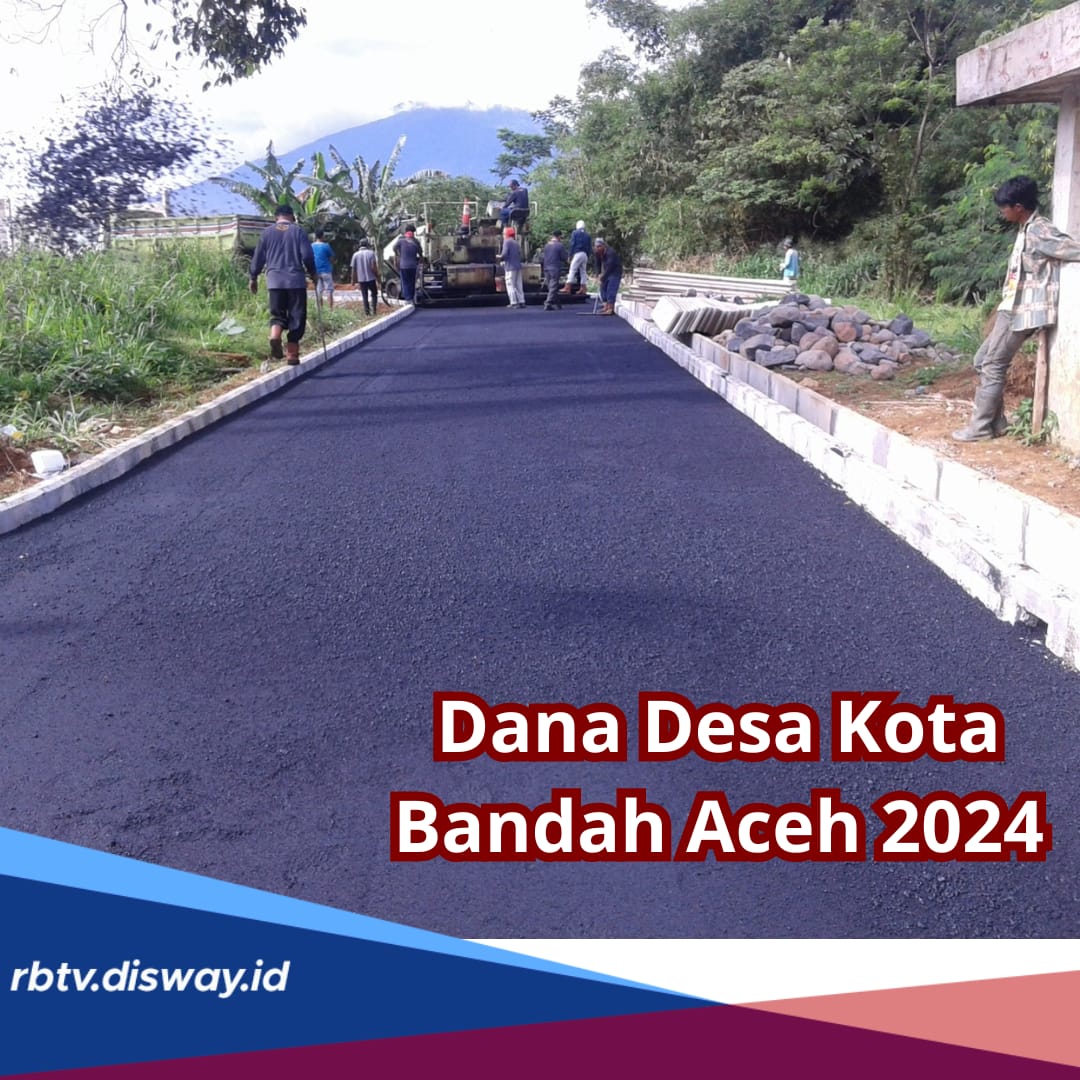 Rincian Dana Desa Kota Banda Aceh 2024, Ketahui Desa Mana yang Dapat Anggaran Paling Besar