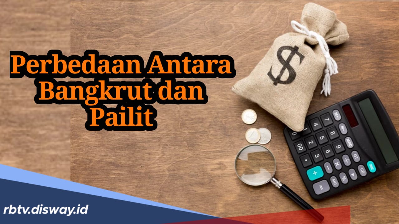 Sering Dianggap Sama, Apa Perbedaan Bangkrut dan Pailit?