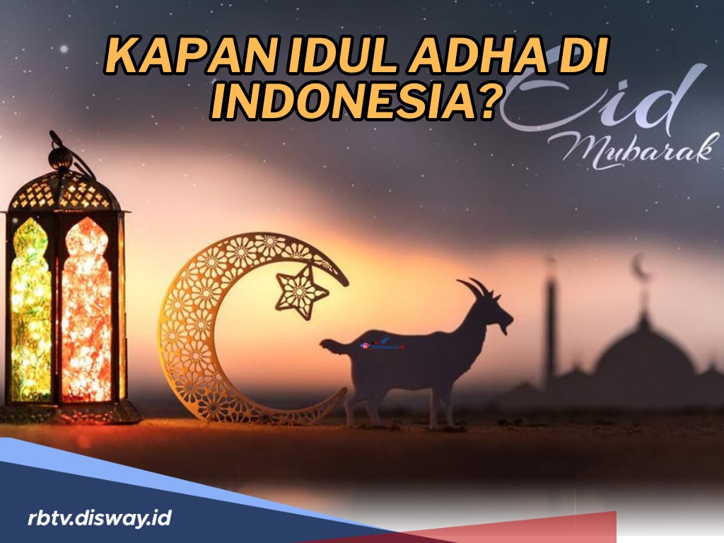 Kapan Idul Adha 2024 di Indonesia? Berikut Informasi lengkap Mengenai Penentuannya