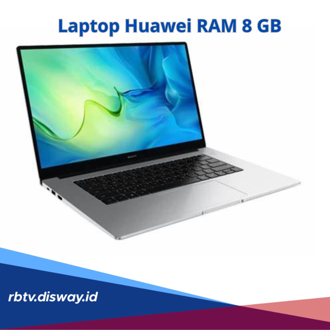 3 Rekomendasi Laptop Huawei RAM 8 GB Murah dengan 7 Keunggulan, Cocok Tingkatkan Kinerja
