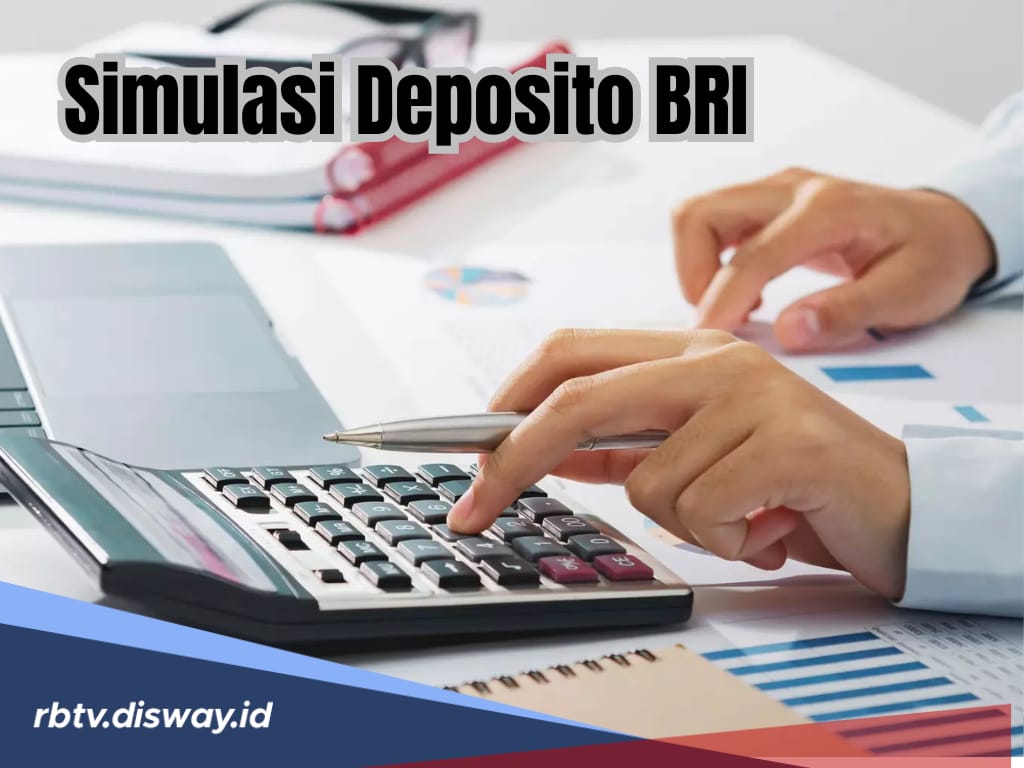 Deposito BRI Rp 10 Juta, Dapat Berapa Bunga? Cek Contoh Perhitungan Simulasinya di Sini