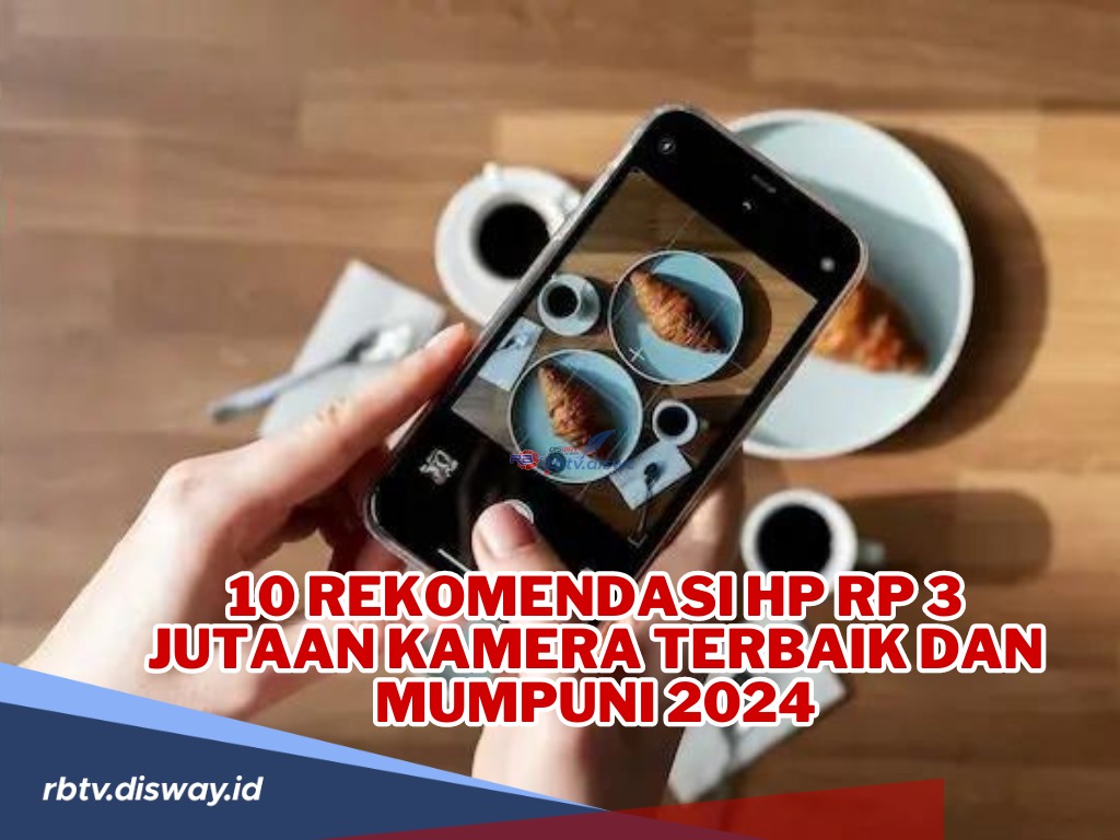 10 Rekomendasi Hp Rp 3 Jutaan, Kamera Terbaik dan Mumpuni 2024 untuk Kamu yang Hobi Foto dan Videografi