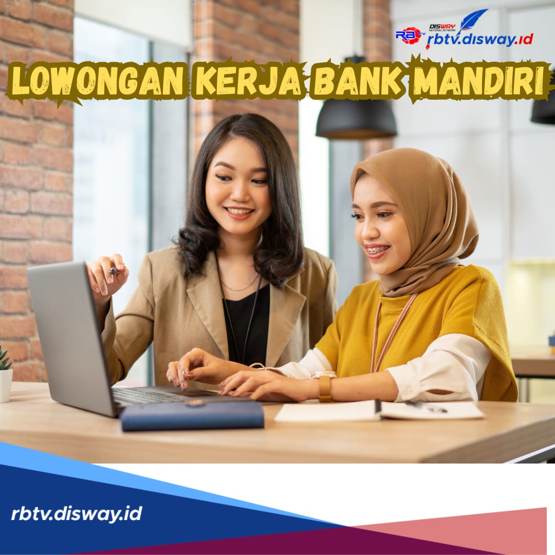 Tamatan SMA-S1 Merapat, Bank Mandiri Kembali Buka Lowongan Kerja, Ada 3 Posisi Terbaru