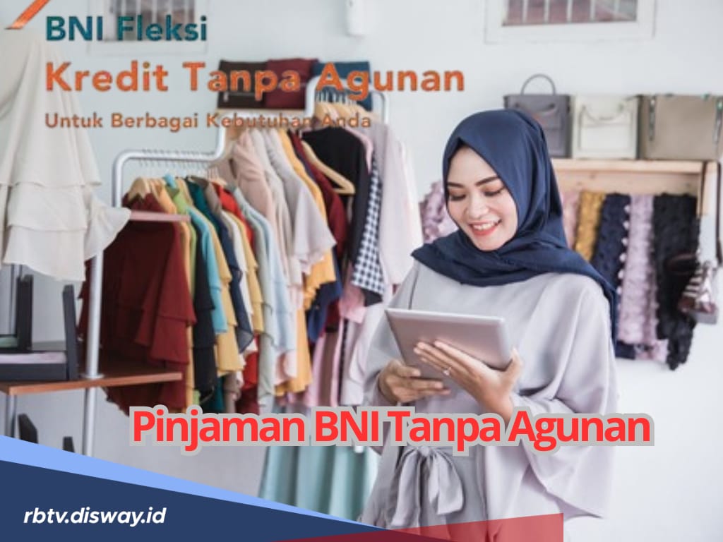 Dapatkan Pinjaman BNI Tanpa Agunan, Cek Syarat dan Tabel Angsuran Rp 50 Juta