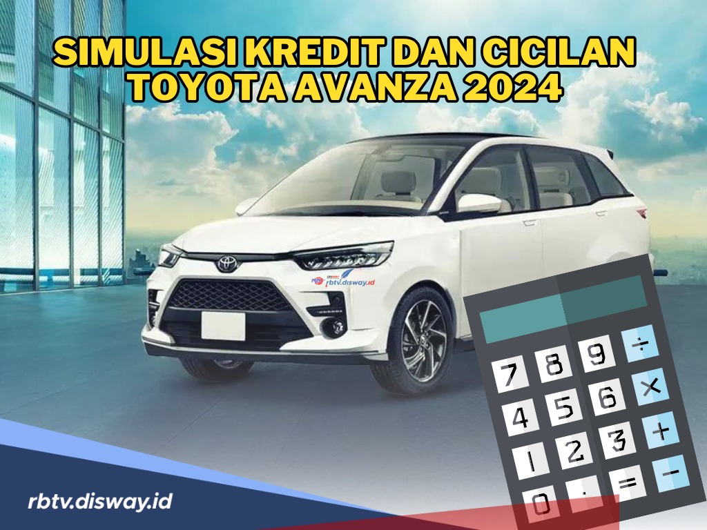 Ingin Ajukan Kredit Mobil Avanza? Ini Simulasi Kredit dan Cicilan Toyota Avanza 2024