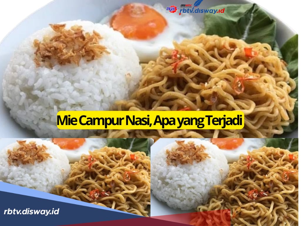 Suka Makan Mie Dicampur Nasi, Hati-hati 9 Bahaya Ini Mengintaimu