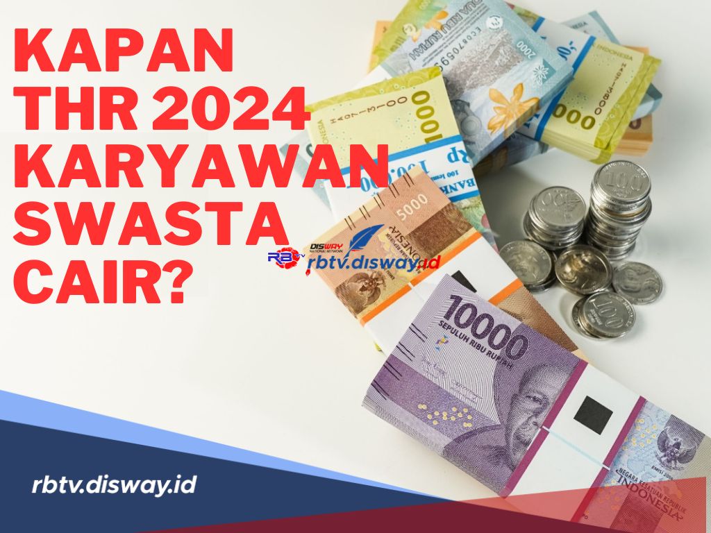 Kapan THR 2024 Karyawan Swasta Cair? Ini Jadwal dan Ketentuannya