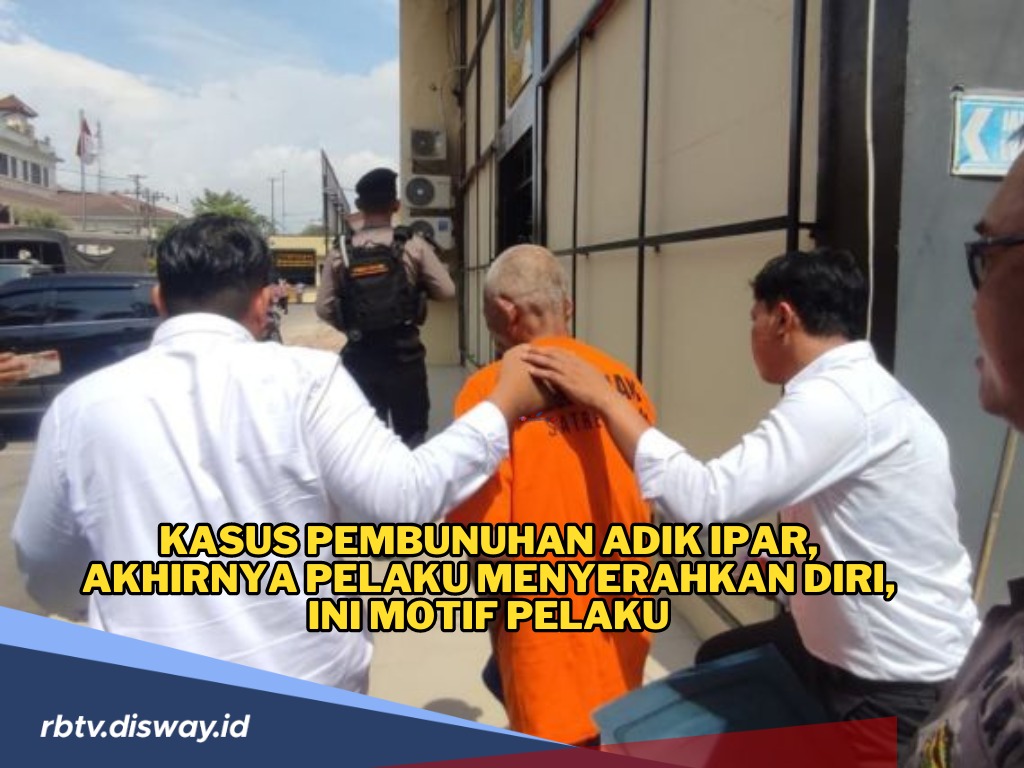 Pelaku Pembunuhan Adik Ipar Menyerahkan Diri ke Polisi, Ini Motif Sebenarnya