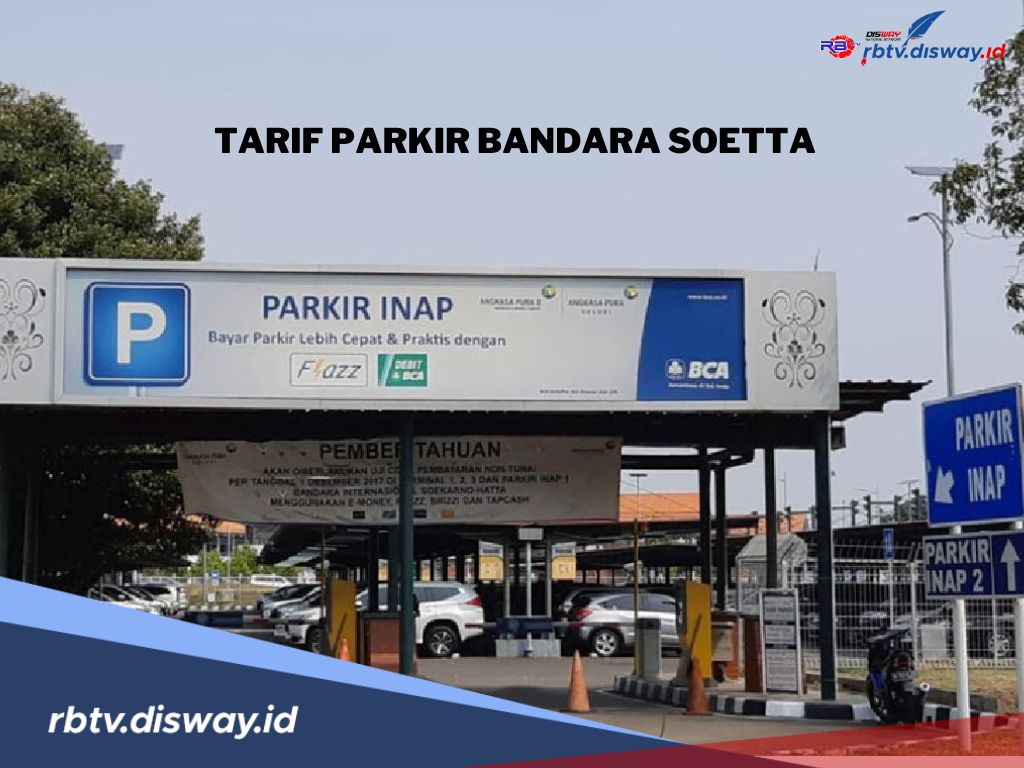 Resmi, Segini Tarif Parkir Inap dan Harian Bandara Internasional Soekarno Hatta 