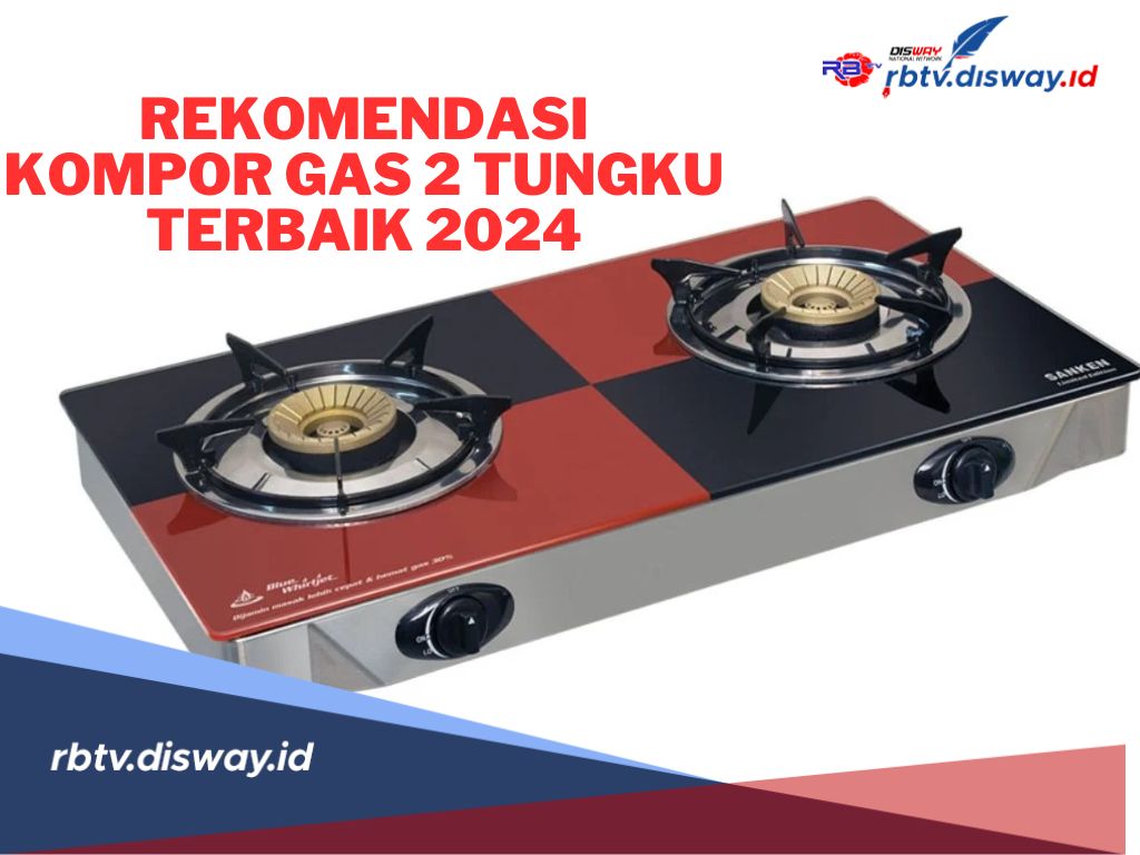 8 Rekomendasi Merek Kompor Gas 2 Tungku Berkualitas dan Terbaik Tahun 2024 untuk Emak-Emak