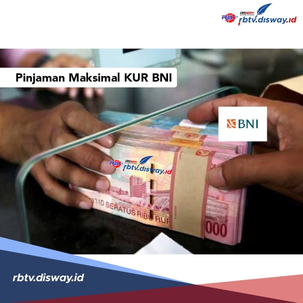 Pinjaman KUR BNI Maksimal Berapa? Segini Plafon yang Bisa Disetujui, Proses Pencairan Cepat 