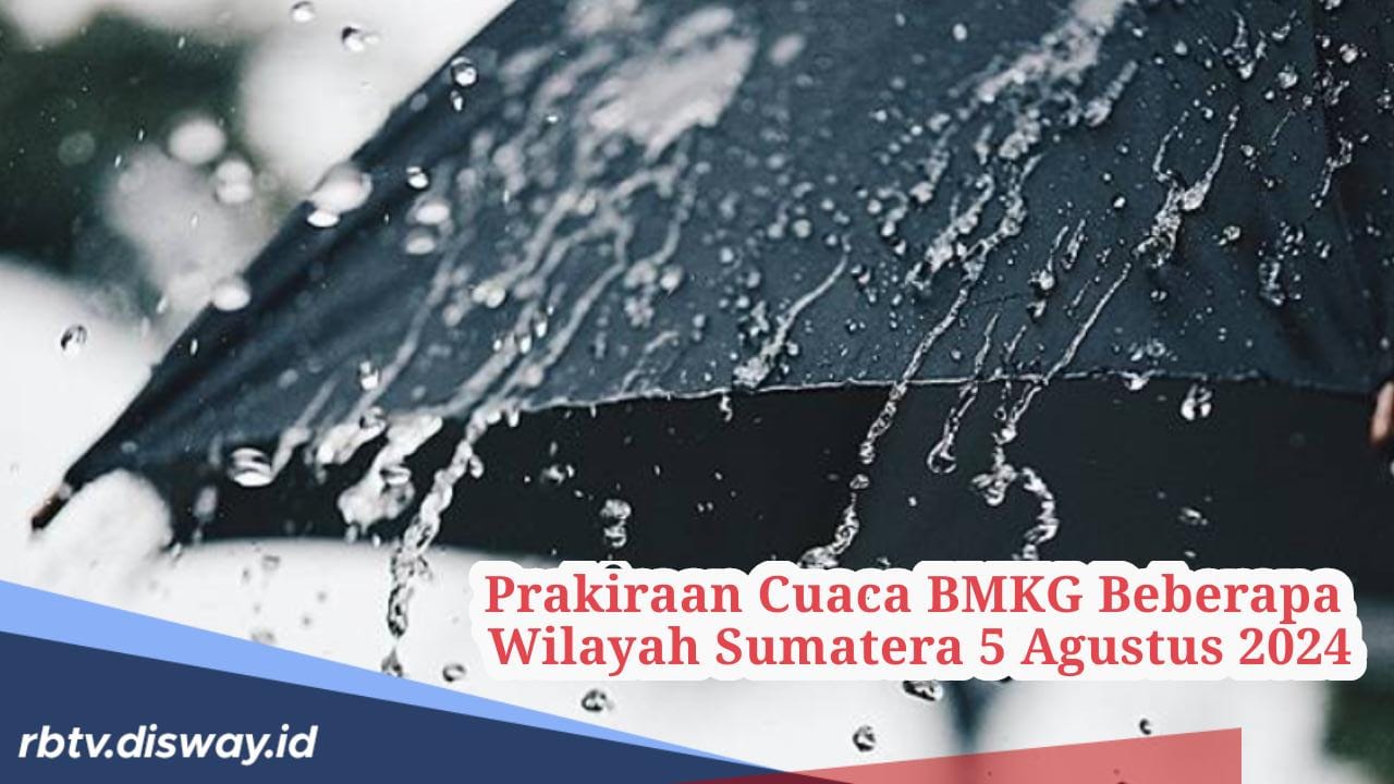 Prakiraan Cuaca BMKG Senin 5 Agustus 2024 di Wilayah Sumatera, Ini 4 Daerah yang Berpotensi Diguyur Hujan!