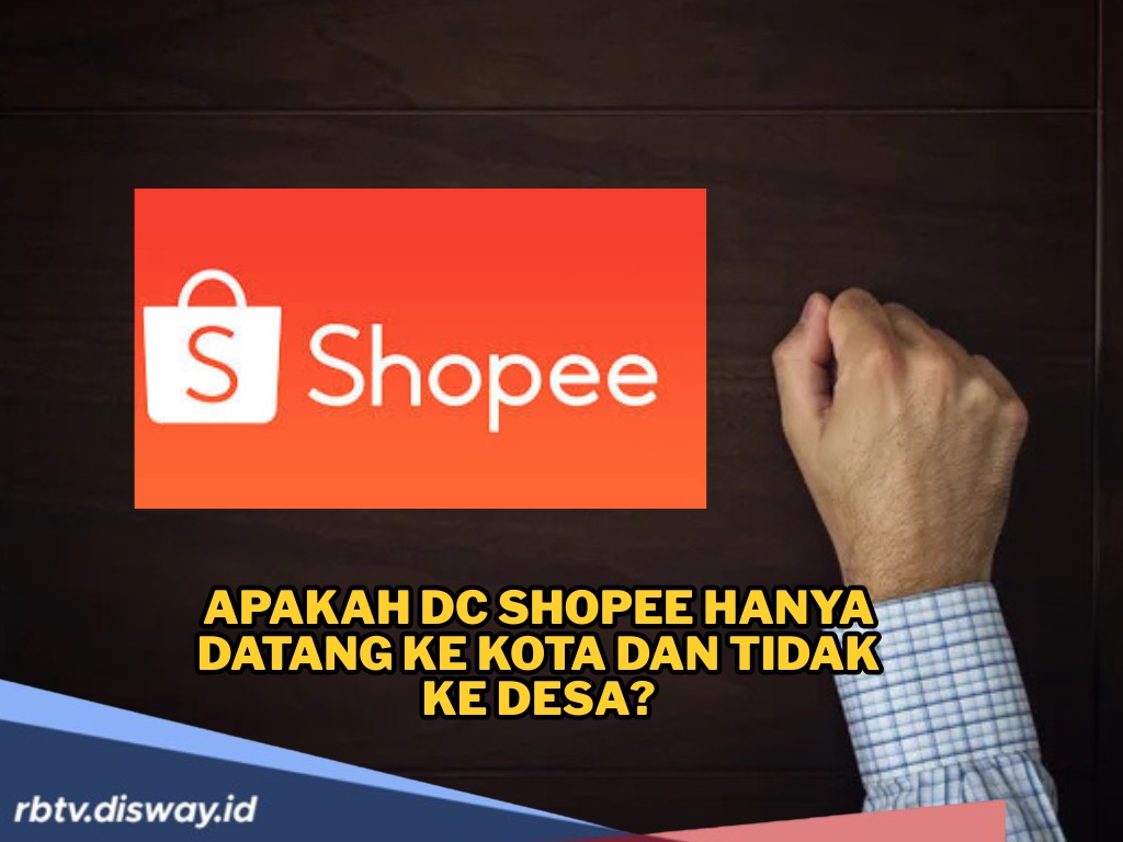 Apakah DC Shopee hanya Datang ke Kota Saja, Tidak ke Desa? Ini Faktanya