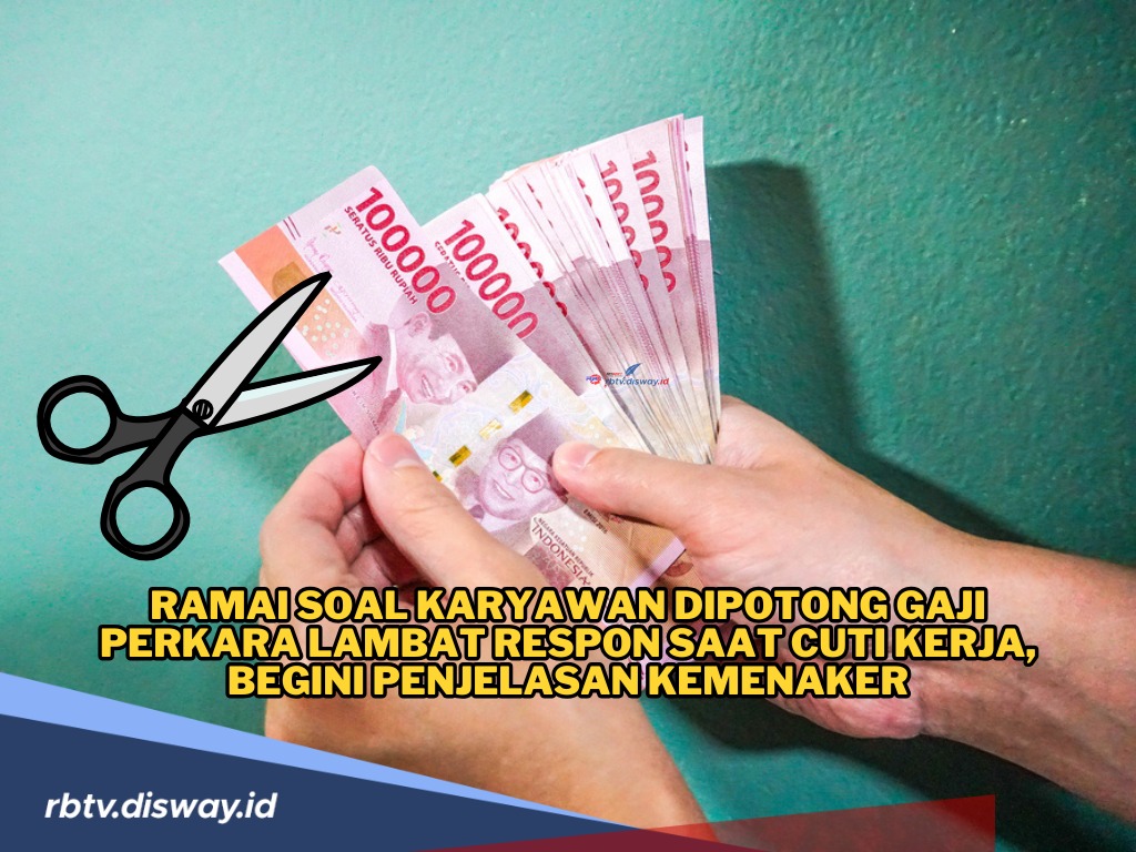 Kemnaker Buka Suara, Bilang Begini Soal Karyawan Dipotong Gaji Karena Lambat Respon saat Cuti Kerja