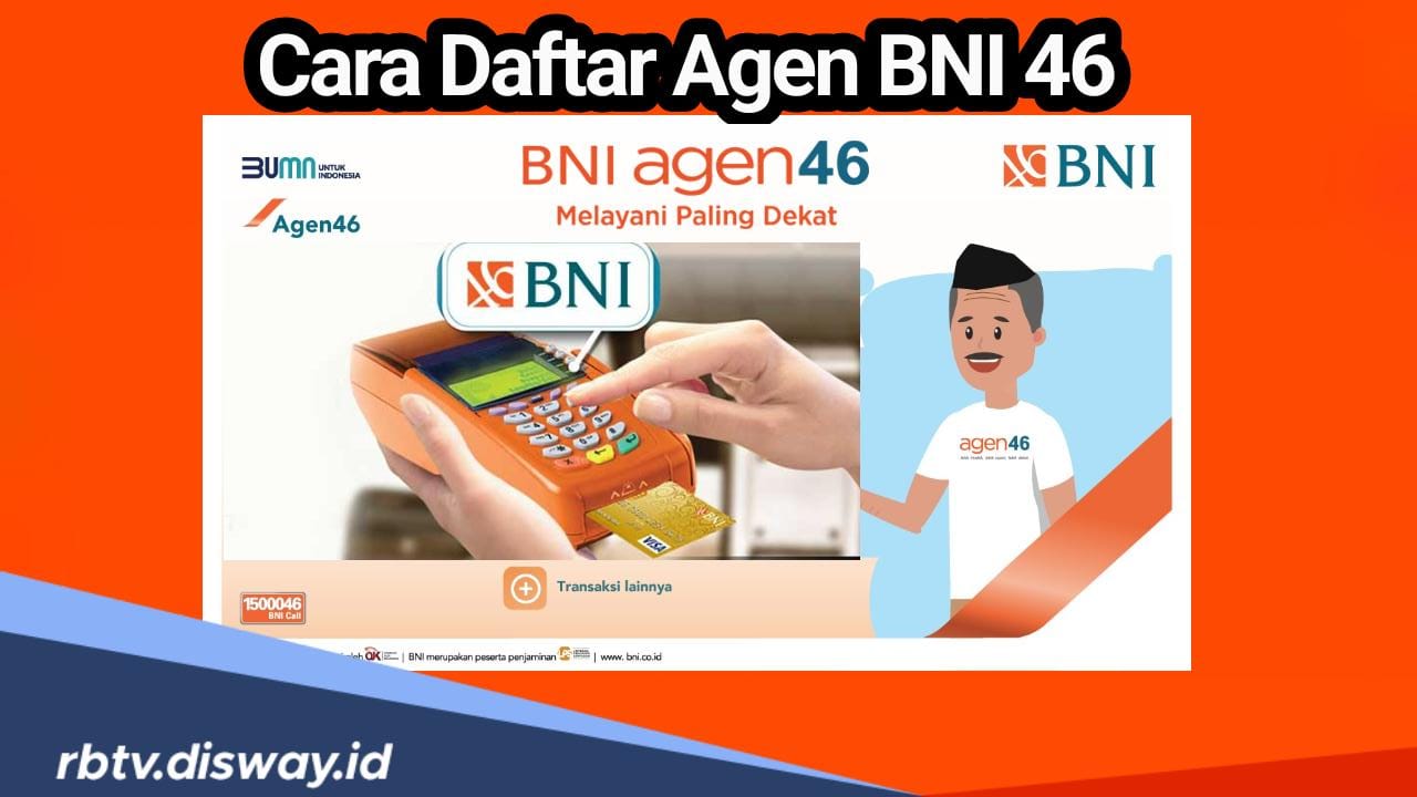 Siapkan Modal, Begini Cara Daftar Agen BNI 46 Agar dapat Komisi Menarik Setiap Transaksi