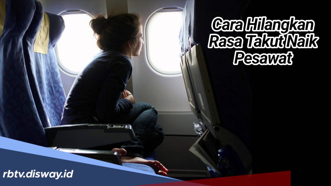 Jangan Khawatir Lagi, Begini Caranya Hilangkan Rasa Takut Ketika Naik Pesawat