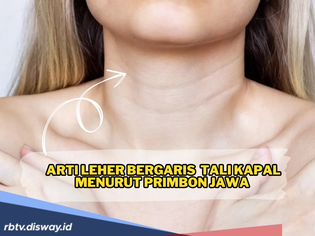 Leher Tali Kapal Menurut Primbon Jawa, Pemilik Lehar Ini Wajib Simak 4 Makna Simboliknya