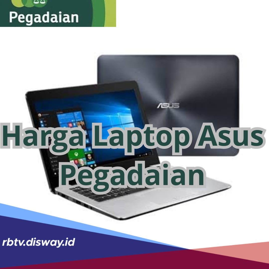 Rincian Harga Gadai Laptop ASUS di Pegadaian, Lengkap dengan Syarat Pengajuan Gadai