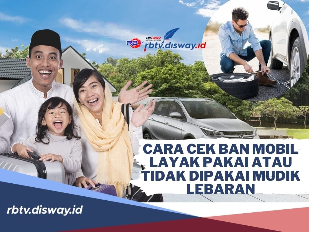 Cara Cek Ban Mobil Layak Pakai atau Tidak untuk Mudik Lebaran 2024