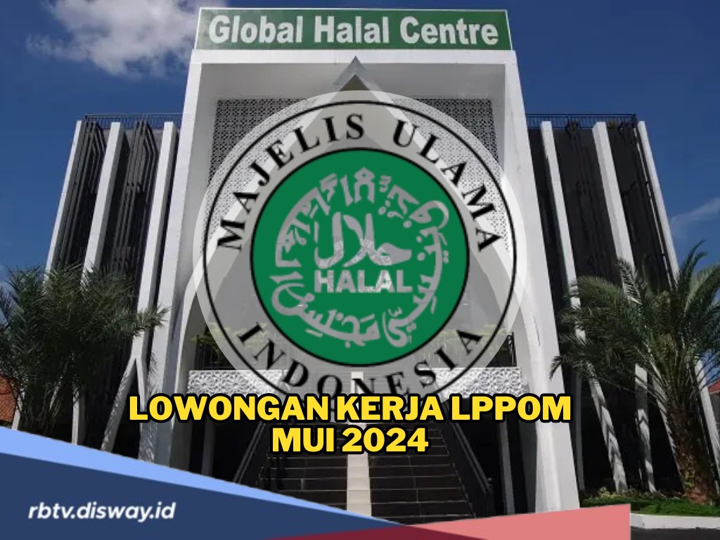 Kabar Gembira! Lowongan Kerja LPPOM MUI 2024 Dibuka, Ini Link Pendaftaran