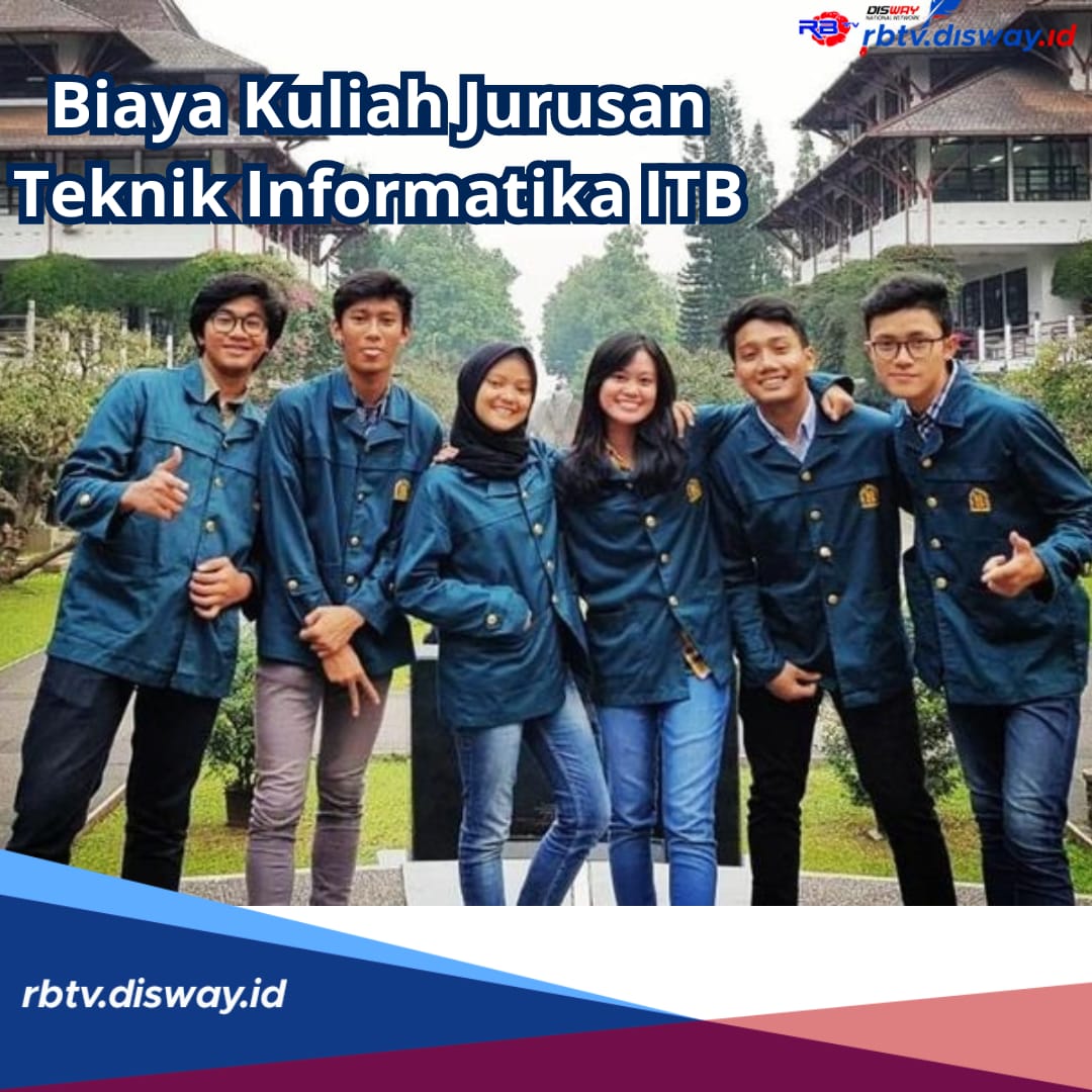 Minat Kuliah di ITB? Ini Dia Kisaran Biaya untuk Jurusan Teknik Informatika 