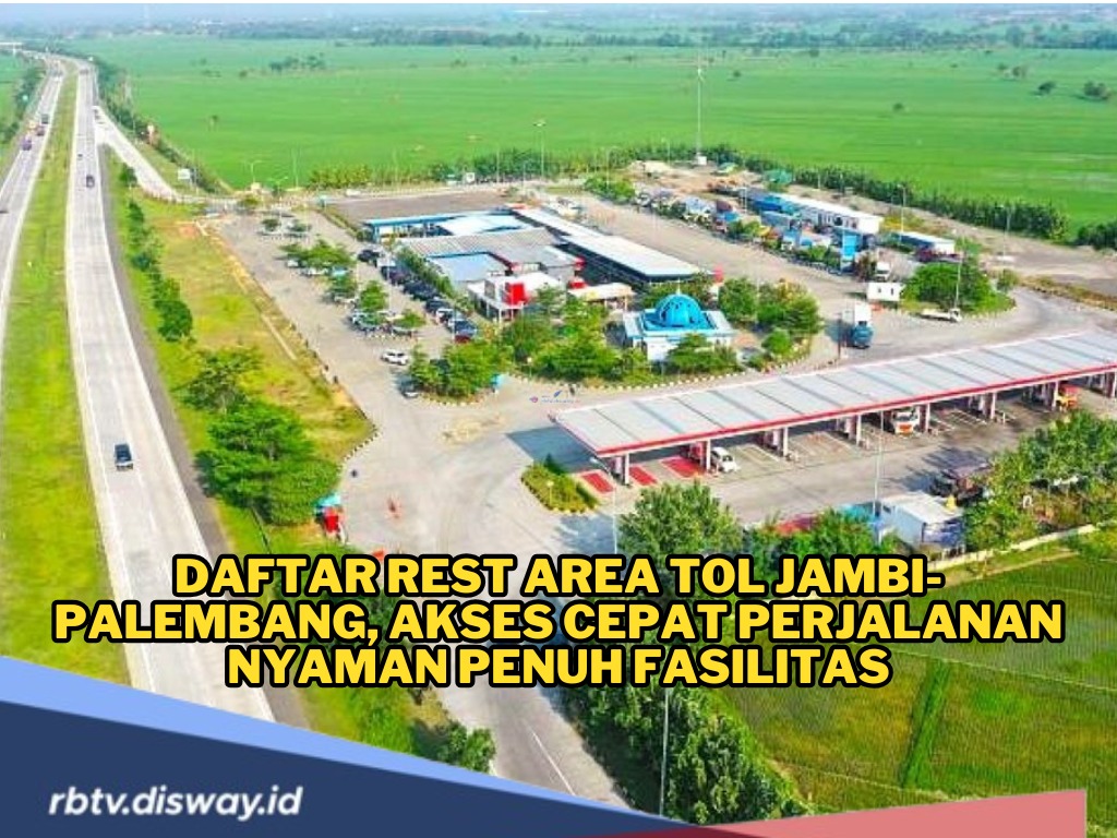 Catat, Ini Daftar Rest Area Tol Jambi-Palembang, Nyaman dan Fasilitas Lengkap 