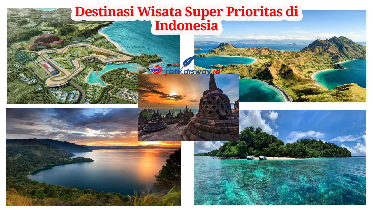 5 Destinasi Wisata Super Prioritas di Indonesia, Wajib Masuk Dalam Daftar Tujuan Liburanmu!