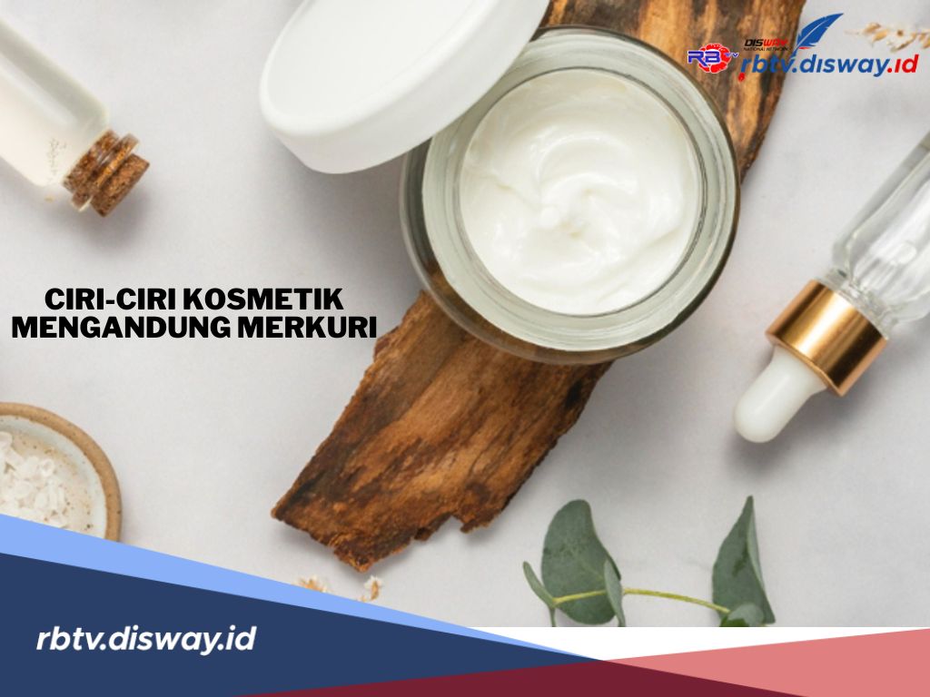 Kenali, Ini Ciri-ciri Kosmetik yang Mengandung Merkuri, Perlu Dihindari untuk Kesehatan Kulit