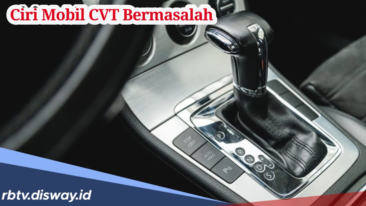 Jangan Tunggu Rusak, Kenali Ciri-ciri Mobil Matic CVT Bermasalah