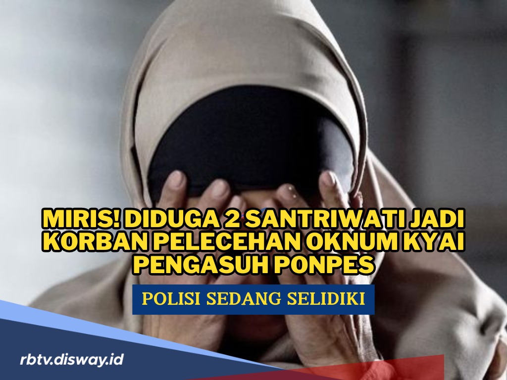 Miris! 2 Santriwati Diduga Jadi Korban Pelecehan, Pimpinan Ponpes Dipolisikan