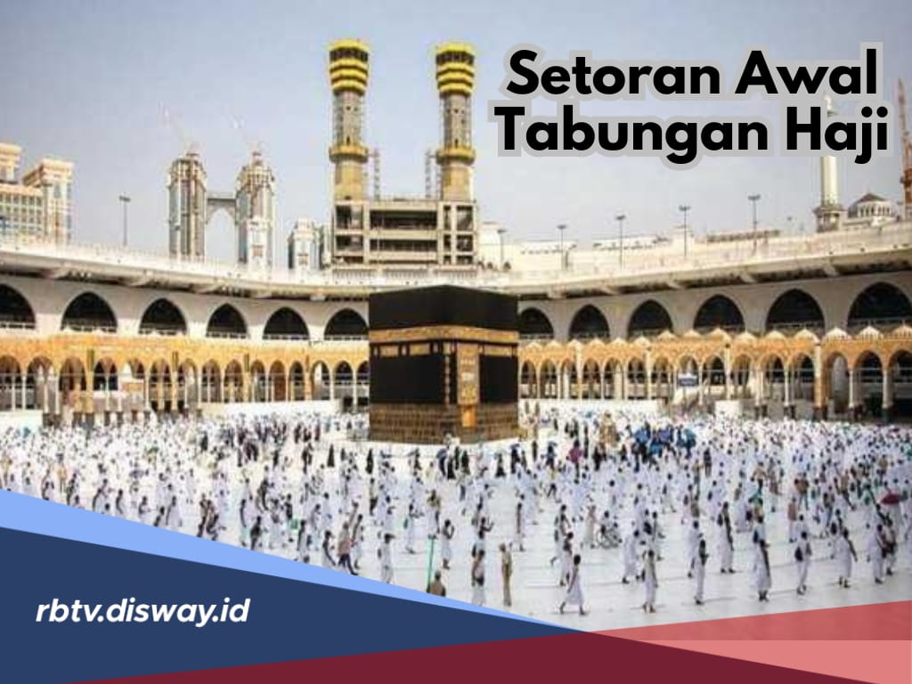 Biaya Setoran Awal Tabungan Haji Reguler 2025 dan Rincian Biaya Haji Per Embarkasi