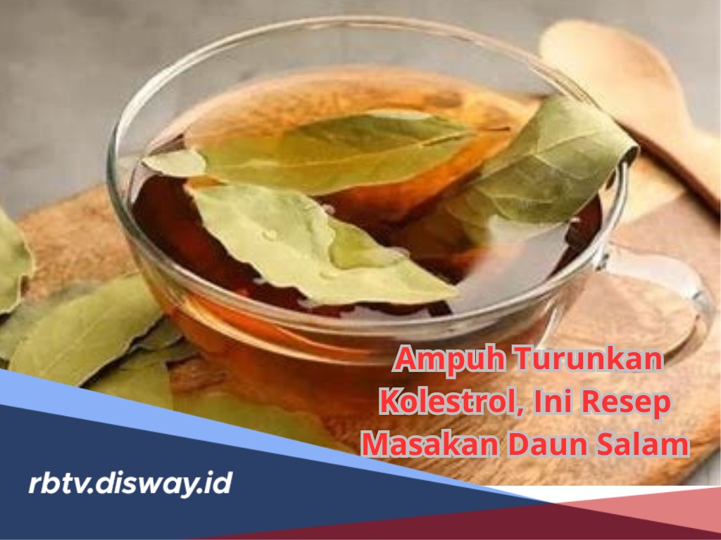 Ampuh Turunkan Kolestrol, Ini Resep Masakan Daun Salam Berserta Tips Penggunaan yang Efektif