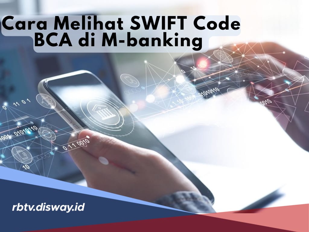 Nasabah Perlu Tahu, Ini Cara Melihat SWIFT Code BCA di M-Banking untuk Transaksi Internasional