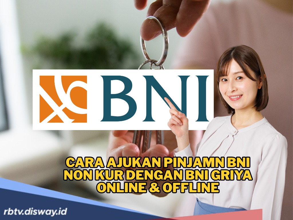 Wujudkan Rumah Impian, Ini Syarat dan Cara Ajukan BNI Griya, Pengajuan Bisa Online