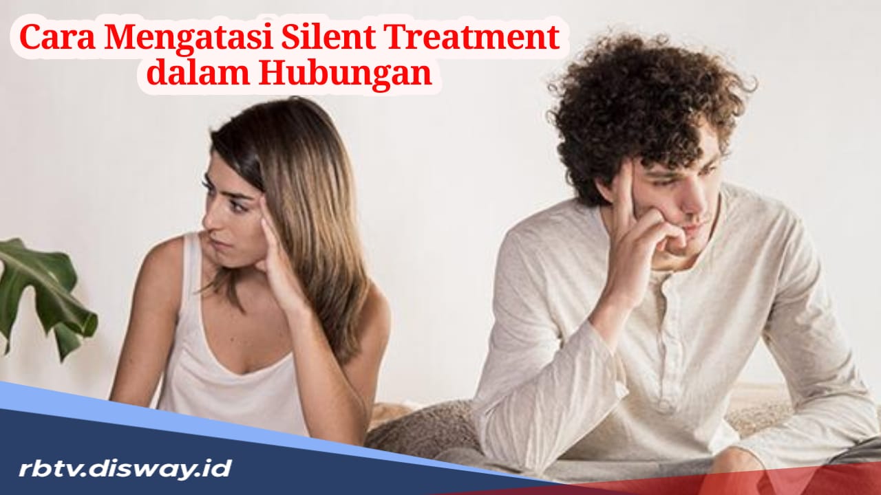 Begini Cara Mengatasi Silent Treatment agar Hubunganmu dan Pasangan Tetap Harmonis