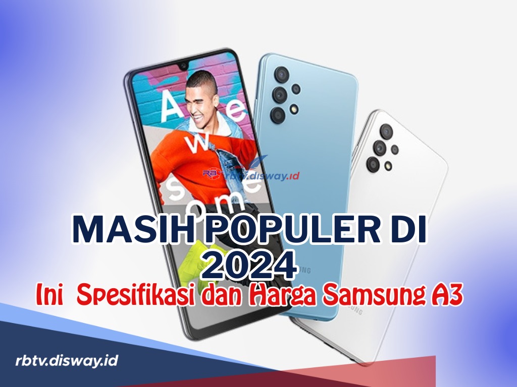 Cek Spesifikasi dan Harga Samsung A32 yang Kini Masih Populer