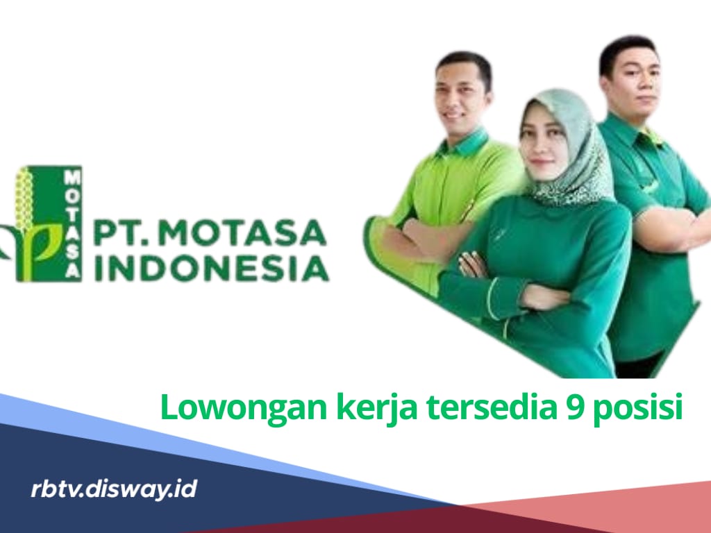 9 Posisi Lowongan Kerja di PT Motasa Indonesia untuk Lulusan SMK/SMA Hingga S1, Penempatan Jawa Timur