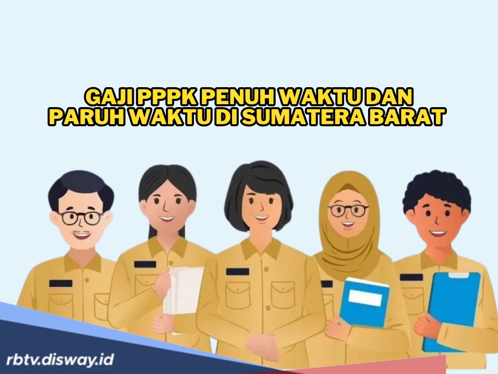 Gaji PPPK Penuh Waktu dan Paruh Waktu di Sumatera Barat Tahun 2025, Cek Info Lengkap Berdasarkan Perpres 
