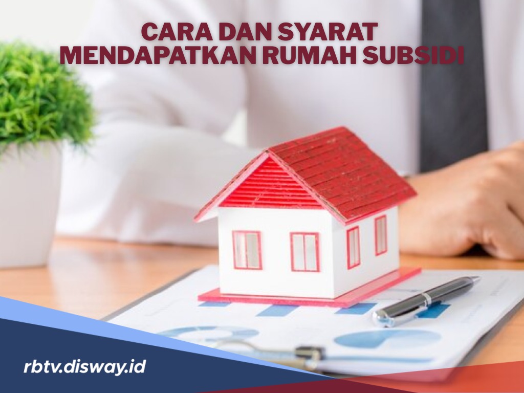 6 Syarat Penting Plus 7 Cara Mendapatkan Rumah Subsidi Pemerintah