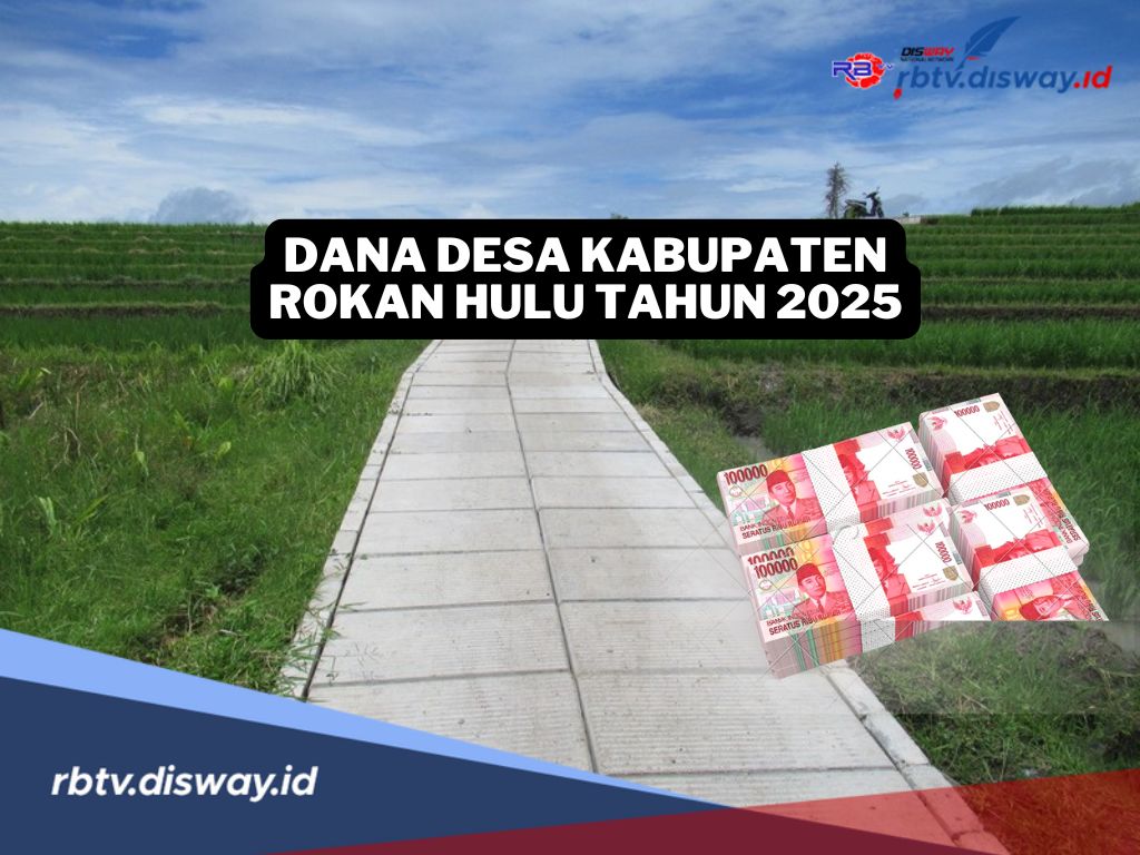 139 Desa di Kabupaten Kabupaten Rokan Hulu Dapat Kucuran Dana Desa Tahun 2025, Ini Rinciannya