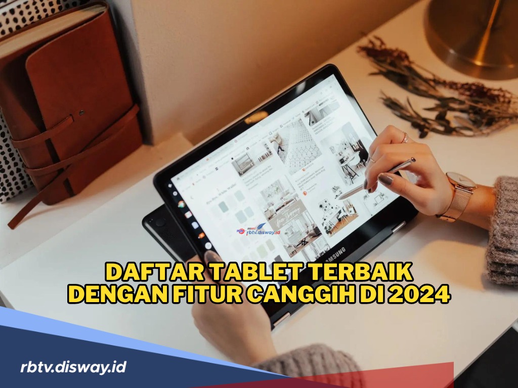 Lagi Cari Tablet Terbaik dengan Fitur Canggih di 2024? Berikut Daftar Rekomendasi dan Spesifikasinya!