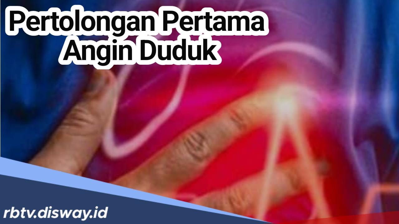 Jangan Panik, Lakukan 6 Cara Ini untuk Pertolongan Pertama Ketika Terkena Angin Duduk