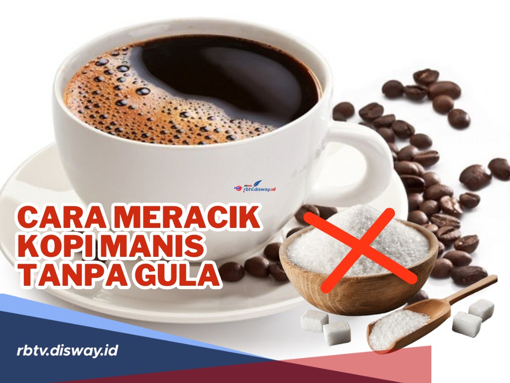 Kamu Pecinta Kopi? Boleh Dicoba, Ini Rahasia Cara Meracik Kopi Manis Tanpa Gula, Pasti Nikmat