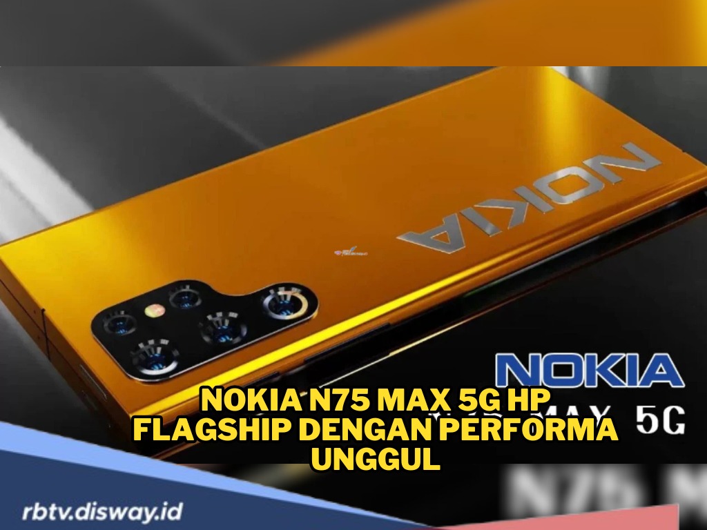 Nokia N75 Max 5G Hp Flagship dengan Performa Unggul, Kamera Canggih, dan Daya Tahan Baterai Terbaik 