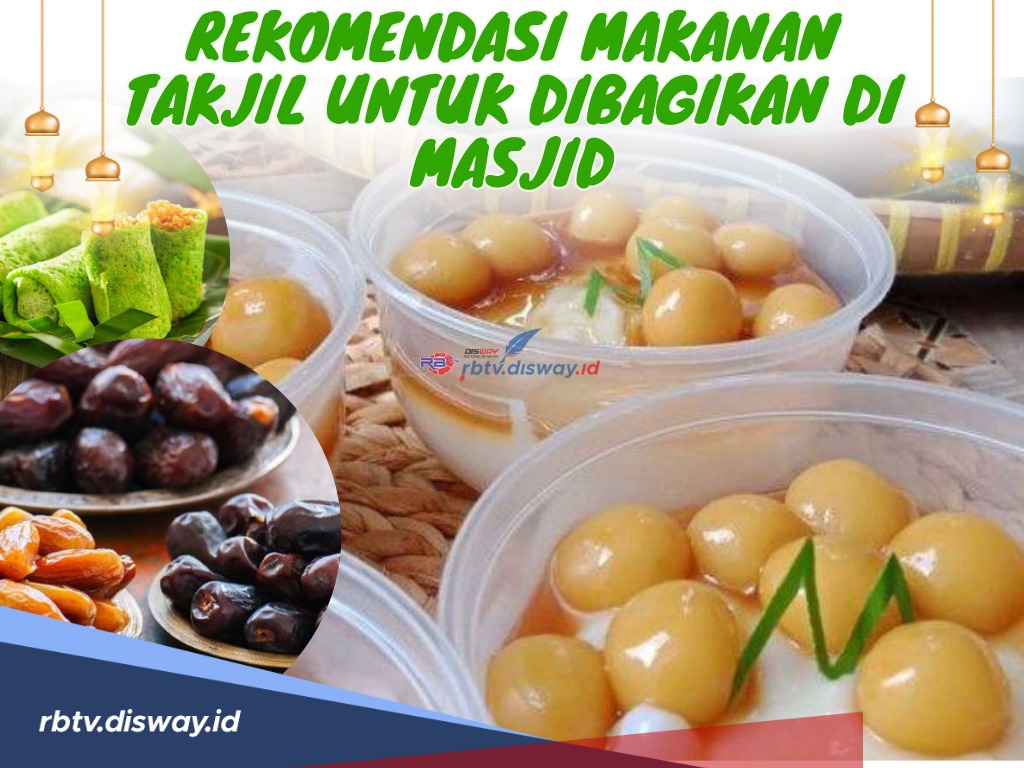 Banyak Berbagi saat Bulan Ramadhan, Ini Rekomendasi Makanan Takjil untuk Dibagikan di Masjid