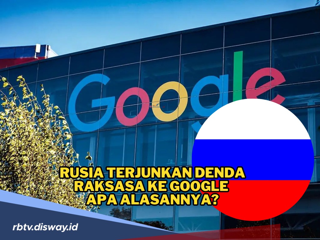 Ini Penyebab, Rusia Denda Google Sebesar 20 Desiliun, Ada 33 Angka Nol Berbaris